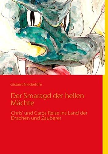 Der Smaragd der hellen Mächte: Chris' und Caros Reise ins Land der Drachen und Zauberer