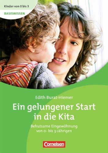 Kinder von 0 bis 3 - Basiswissen: Ein gelungener Start in die Kita: Behutsame Eingewöhnung von 0- bis 3-Jährigen