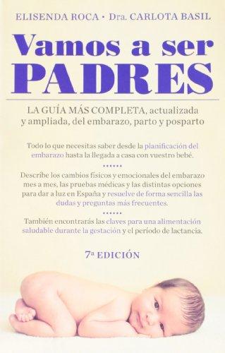 Vamos a ser padres : una guía actualizada : nueva guía del embarazo, parto y postparto: La guía más completa, actualizada y ampliada de embarazo, parto y posparto (Embarazo, bebé y crianza)