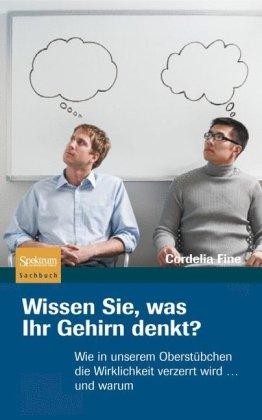 Wissen Sie, was Ihr Gehirn denkt?: Wie in unserem Oberstübchen die Wirklichkeit verzerrt wird ... und warum