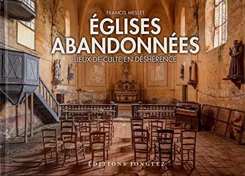 Eglises abandonnées : lieux de culte en déshérence