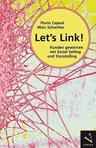 Let’s Link!: Kunden gewinnen mit Social Selling und Storytelling auf LinkedIn