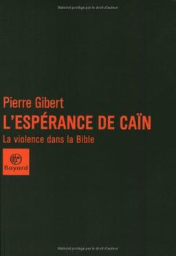 L'espérance de Caïn : la violence dans la Bible