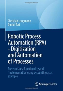 Robotic Process Automation (RPA) - Digitization and Automation of Processes: Prerequisites, functionality and implementation using accounting as an example