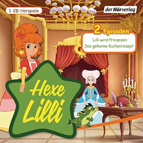 Hexe Lilli: Lilli wird Prinzessin & Das geheime Kuchenrezept -