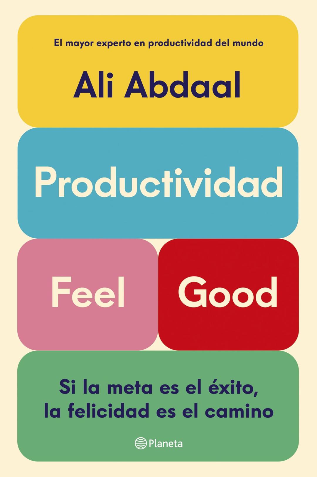 Productividad Feel Good: Si la meta es el éxito, la felicidad es el camino (No Ficción)