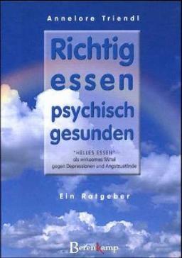 Richtig essen, psychisch gesunden. "Helles Essen" als wirksames Mittel gegen Depressionen und Angstzustände