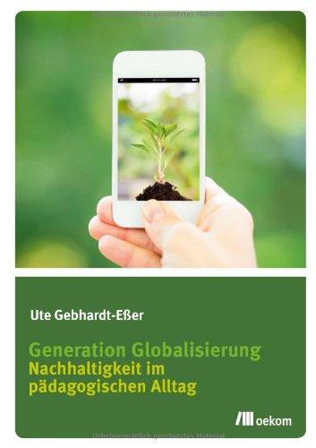 Generation Globalisierung: Nachhaltigkeit im pädagogischen Alltag