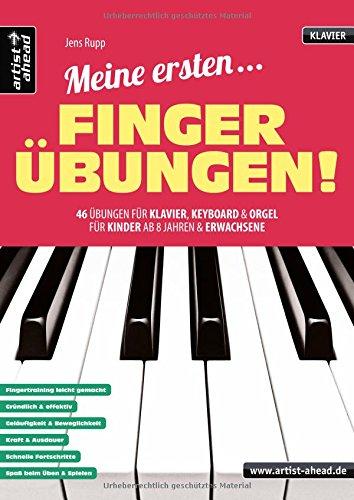 Meine ersten Fingerübungen! 46 Übungen für Klavier, Keyboard & Orgel - für Kinder ab 8 Jahren & Erwachsene. Fingertraining. Lehrbuch für Piano. Musiknoten.