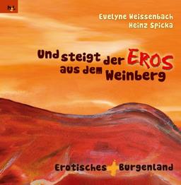 Und steigt der Eros aus dem Weinberg: Erotisches(+)Burgenland