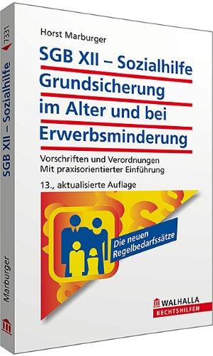 SGB XII - Sozialhilfe: Grundsicherung im Alter und bei Erwerbsminderung: Vorschriften und Verordnungen; Mit praxisorientierter Einführung; Walhalla Rechtshilfen