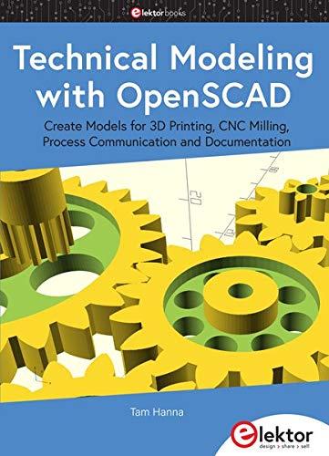 Technical Modeling with OpenSCAD: Create Models for 3D Printing, CNC Milling, Process Communication and Documentation