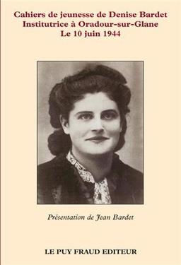 Cahiers de jeunesse de Denise Bardet, institutrice à Oradour-sur-Glane le 10 juin 1944