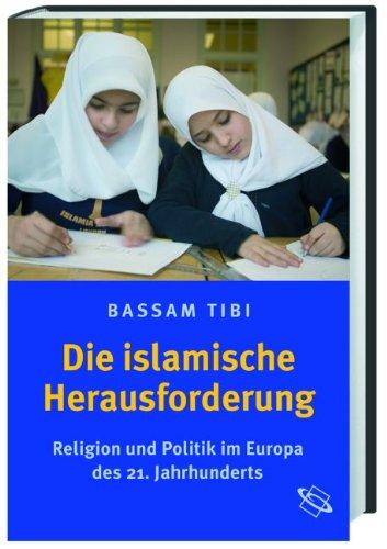 Die Islamische Herausforderung: Religion und Politik im Europa des 21. Jahrhunderts