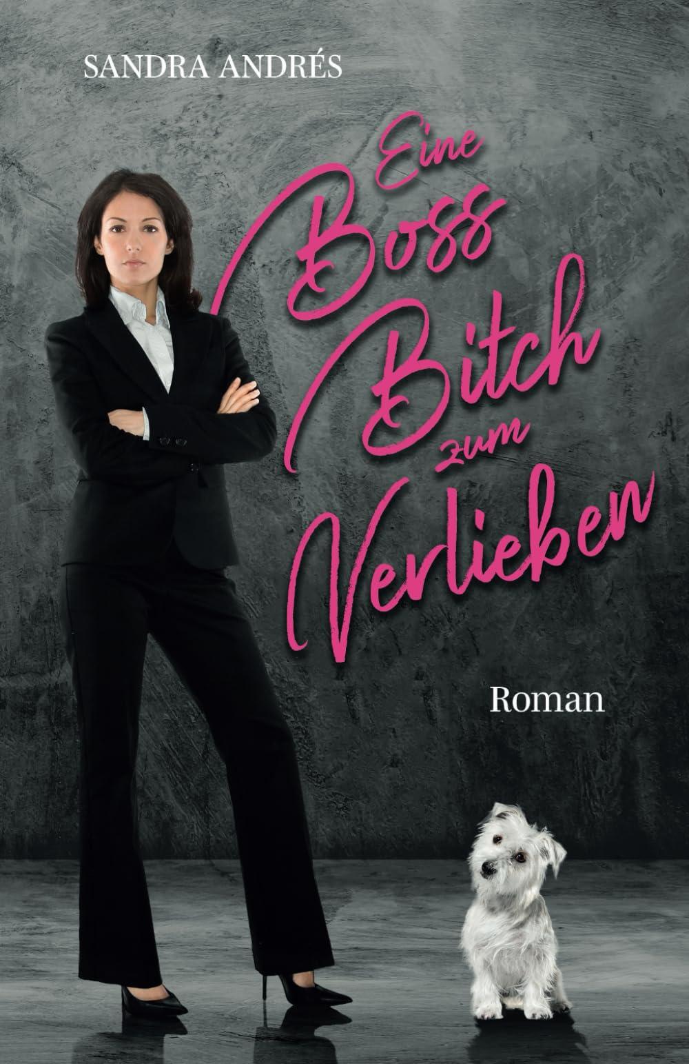 Eine Boss-Bitch zum Verlieben: Ein LGBTQ-Chefinnenroman mit Hund