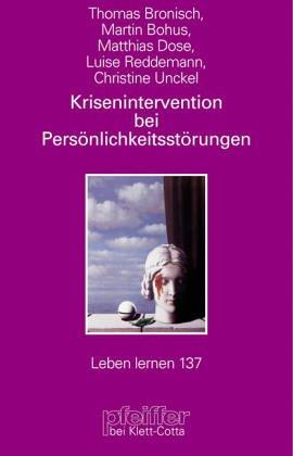 Krisenintervention bei Persönlichkeitsstörungen. Therapeutische Hilfe bei Suizidalität, Selbstschädigung, Impulsivität, Angst und Dissoziation (Leben Lernen 137)