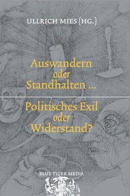 Auswandern oder Standhalten: Politisches Exil oder Widerstand?