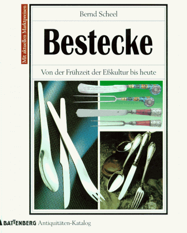 Bestecke. Von der Frühzeit der Eßkultur bis heute