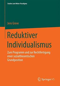 Reduktiver Individualismus (Studien zum Weber-Paradigma)