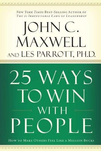 IE: 25 WAYS TO WIN WITH PEOPLE: How to Make Others Feel Like a Million Bucks