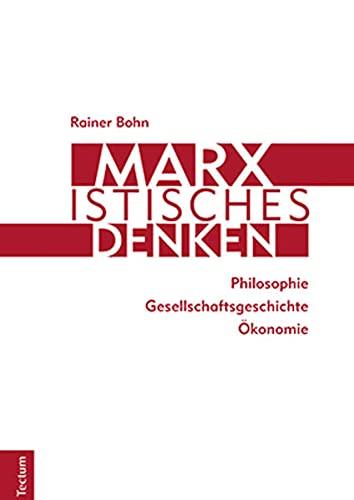 Marxistisches Denken: Philosophie – Gesellschaftsgeschichte – Ökonomie