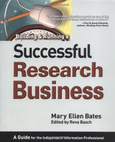 Building & Running a Successful Research Business: A Guide for the Independent Information Professional