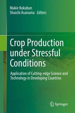 Crop Production under Stressful Conditions: Application of Cutting-edge Science and Technology in Developing Countries