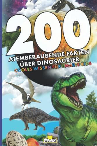 200 atemberaubende Fakten über Dinosaurier: cooles Wissen für smarte Kids / mit über 20 tollen Dinosauriern zum Ausmalen (Die 200 Fakten, Witze, Geschenk und Kinderbücher, Band 10)