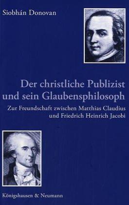 Der christliche Polizist und sein Glaubensphilosoph: Zur Freundschaft zwischen Matthias Claudius und Friedrich Heinrich Jacobi (Epistemata - ... Schriften. Reihe Literaturwissenschaft)