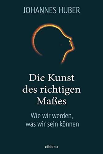 Die Kunst des richtigen Maßes: Wie wir werden, was wir sein können