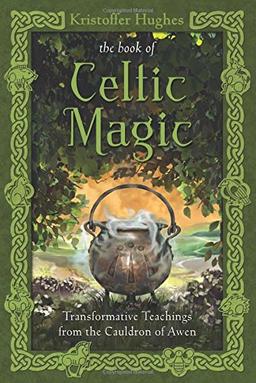 Book of Celtic Magic: Transformative Teachings from the Cauldron of Awen