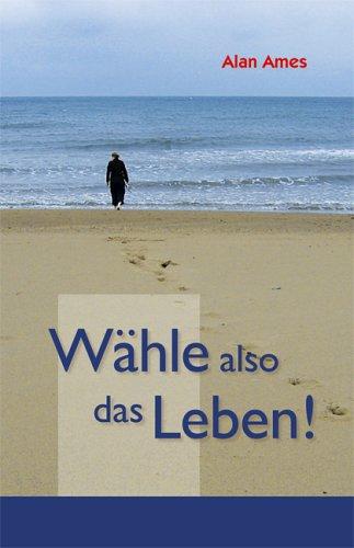 Wähle also das Leben!