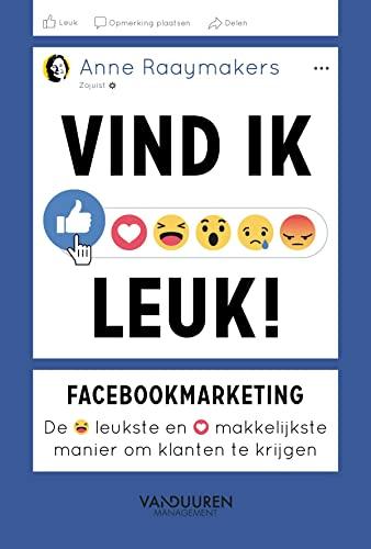 Vind ik leuk!: facebookmarketing: de leukste en makkelijkste manier om klanten te krijgen