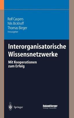 Interorganisatorische Wissensnetzwerke: Mit Kooperationen zum Erfolg