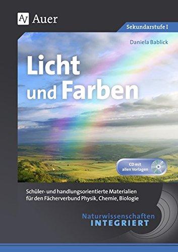 Naturwissenschaften integriert Licht und Farben: Schüler- und handlungsorientierte Materialien für den Fächerverbund Physik, Chemie, Biologie (5. bis ... integriert Sekundarstufe)