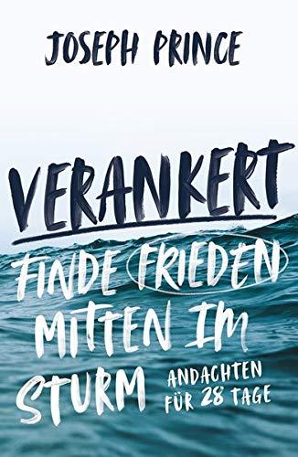 Verankert - Finde Frieden mitten im Sturm: Andachten für 28 Tage