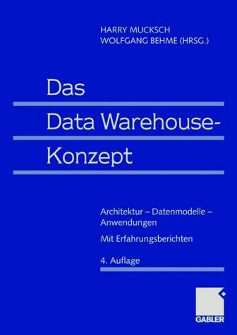 Das Data Warehouse-Konzept: Architektur - Datenmodelle - Anwendungen. Mit Erfahrungsberichten