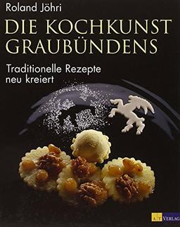 Die Kochkunst Graubündens: Traditionelle Rezepte - neu kreiert