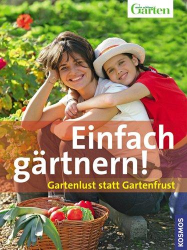 Einfach gärtnern!: Gartenlust statt Gartenfrust