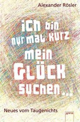 Ich bin nur mal kurz mein Glück suchen...