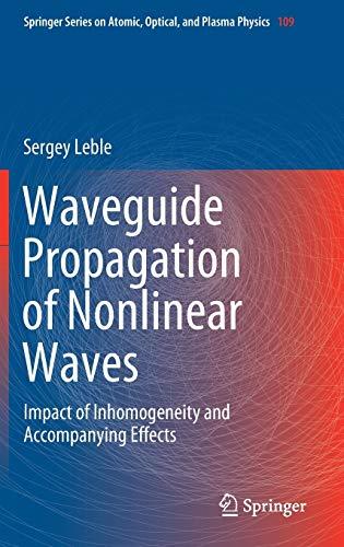 Waveguide Propagation of Nonlinear Waves: Impact of Inhomogeneity and Accompanying Effects (Springer Series on Atomic, Optical, and Plasma Physics, 109, Band 109)