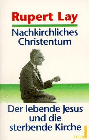 Nachkirchliches Christentum. Der lebende Jesus und die sterbende Kirche.