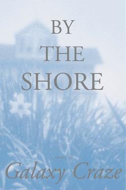 By the Shore: A Novel / by Galaxy Craze.