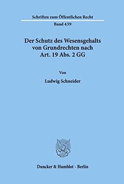 Der Schutz des Wesensgehalts von Grundrechten nach Art. 19 Abs. 2 GG. (Schriften Zum Offentlichen Recht, 439)