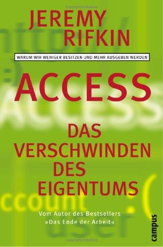 Access - Das Verschwinden des Eigentums: Warum wir weniger besitzen und mehr ausgeben werden