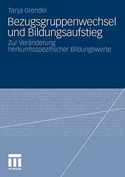 Bezugsgruppenwechsel und Bildungsaufstieg: Zur Veränderung Herkunftsspezifischer Bildungswerte (German Edition)