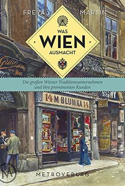 Was Wien ausmacht: Die großen Wiener Traditionsunternehmen und ihre prominenten Kunden