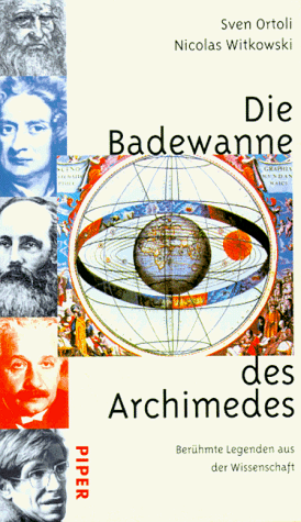 Die Badewanne des Archimedes. Berühmte Legenden aus der Wissenschaft