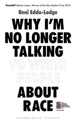 Why I'm No Longer Talking to White People About Race: LONGLISTED FOR THE BAILLIE GIFFORD PRIZE FOR NON-FICTION