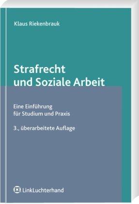 Strafrecht und Soziale Arbeit: Die Einführung für Studium und Praxis